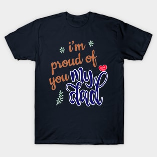 I'm Proud of you my Dad design T-Shirt